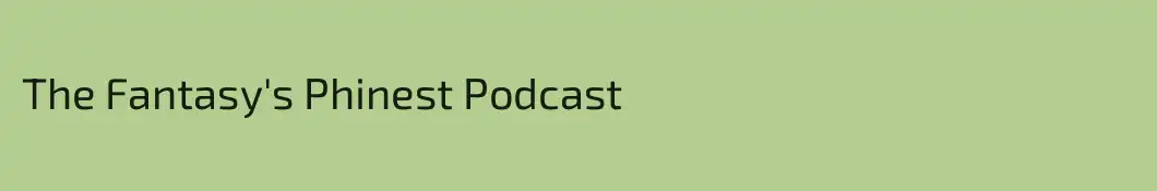 The Fantasy's Phinest Podcast